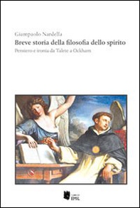 Breve storia della filosofia dello spirito. Pensiero e ironia da Talete a Ockham - Librerie.coop
