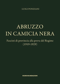 Abruzzo in camicia nera. Fascisti di provincia alla prova del Regime (1919-1929) - Librerie.coop