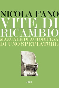 Vite di ricambio. Manuale di autodifesa di uno spettatore - Librerie.coop Vite di ricambio. Manuale di autodifesa di uno spettatore - Librerie.coop