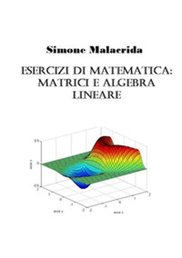 Esercizi di matematica: matrici e algebra lineare - Librerie.coop Esercizi di matematica: matrici e algebra lineare - Librerie.coop