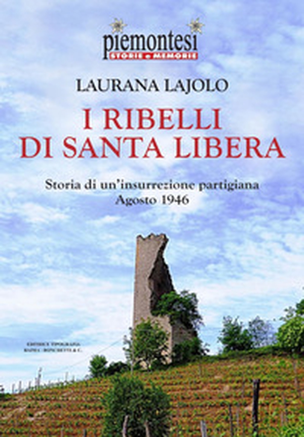 I ribelli di Santa Libera. Storia di un'insurrezione partigiana (agosto 1946) - Librerie.coop