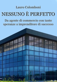 Nessuno è perfetto. Da agente di commercio con tante speranze a imprenditore di successo - Librerie.coop