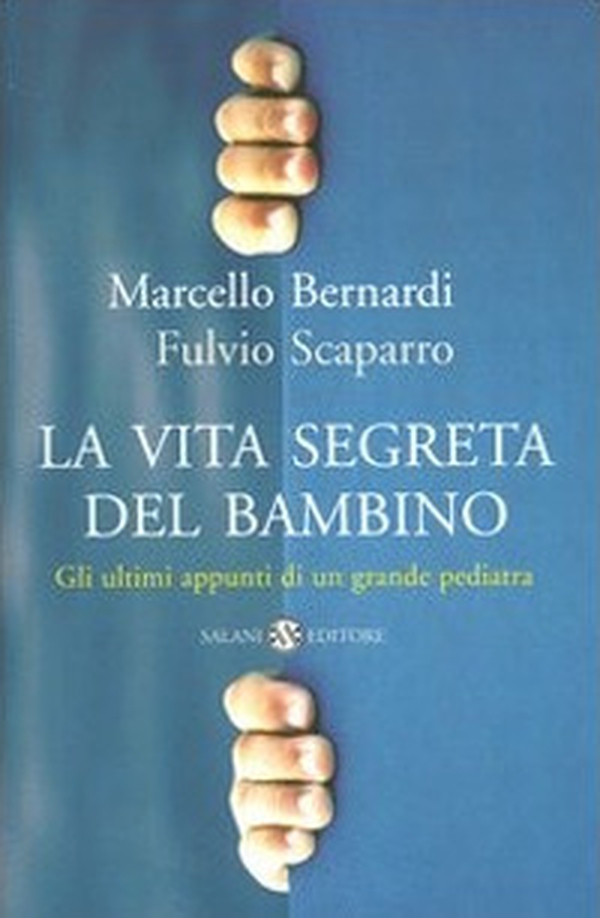 La vita segreta del bambino. Gli ultimi appunti di un grande pediatra - Librerie.coop La vita segreta del bambino. Gli ultimi appunti di un grande pediatra - Librerie.coop