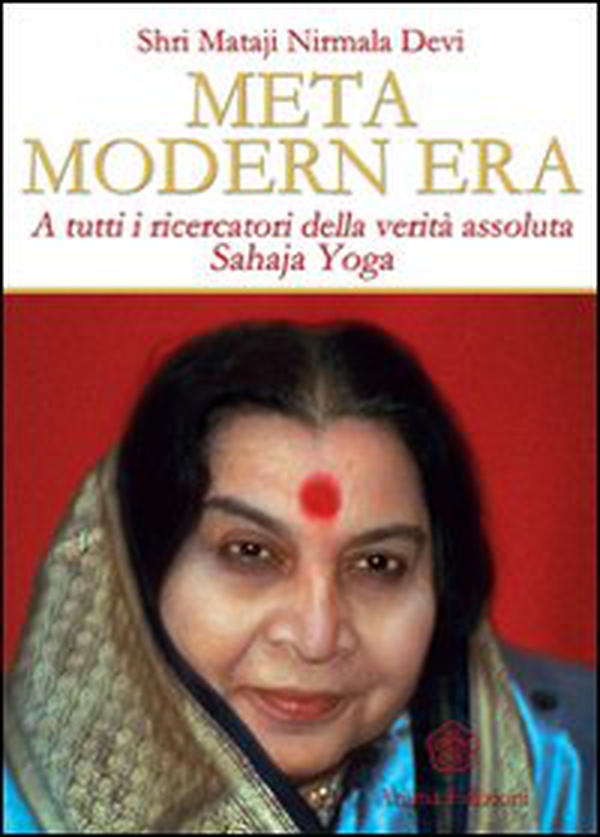 Meta modern era. A tutti i ricercatori della verità assoluta. Sahaja Yoga - Librerie.coop Meta modern era. A tutti i ricercatori della verità assoluta. Sahaja Yoga - Librerie.coop