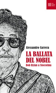 La ballata del Nobel. Bob Dylan a Stoccolma - Librerie.coop