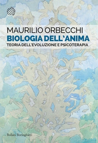 Biologia dell'anima. Teoria dell'evoluzione e psicoterapia - Librerie.coop