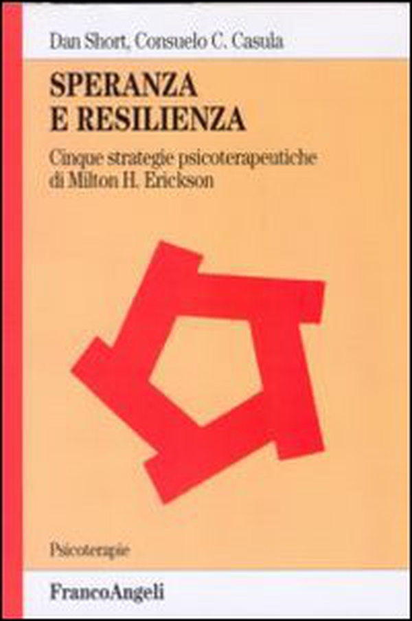 Speranza e resilienza: cinque strategie psicoterapeutiche di Milton H. Erickson - Librerie.coop Speranza e resilienza: cinque strategie psicoterapeutiche di Milton H. Erickson - Librerie.coop
