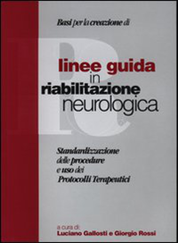 Linee guida in riabilitazione neurologica. Standardizzazione delle procedure e uso dei protocolli terapeutici - Librerie.coop Linee guida in riabilitazione neurologica. Standardizzazione delle procedure e uso dei protocolli terapeutici - Librerie.coop