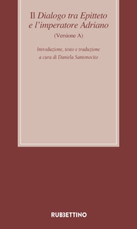 Il dialogo tra Epitteto e l'imperatore Adriano (Versione A). Testo latino a fronte - Librerie.coop