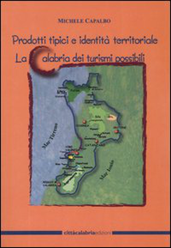 Prodotti tipici e identità territoriale. La Calabria dei turismi possibili - Librerie.coop Prodotti tipici e identità territoriale. La Calabria dei turismi possibili - Librerie.coop