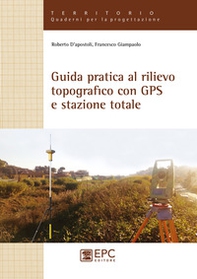 Guida pratica al rilievo topografico con GPS e stazione totale - Librerie.coop Guida pratica al rilievo topografico con GPS e stazione totale - Librerie.coop