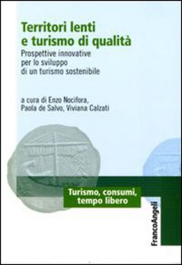 Territori lenti e turismo di qualità. Prospettive innovative per lo sviluppo di un turismo sostenibile - Librerie.coop Territori lenti e turismo di qualità. Prospettive innovative per lo sviluppo di un turismo sostenibile - Librerie.coop