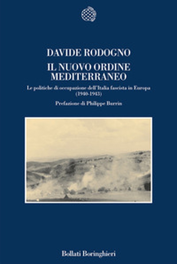 Il nuovo ordine mediterraneo. Le politiche di occupazione dell'Italia fascista in Europa (1940-1943) - Librerie.coop Il nuovo ordine mediterraneo. Le politiche di occupazione dell'Italia fascista in Europa (1940-1943) - Librerie.coop