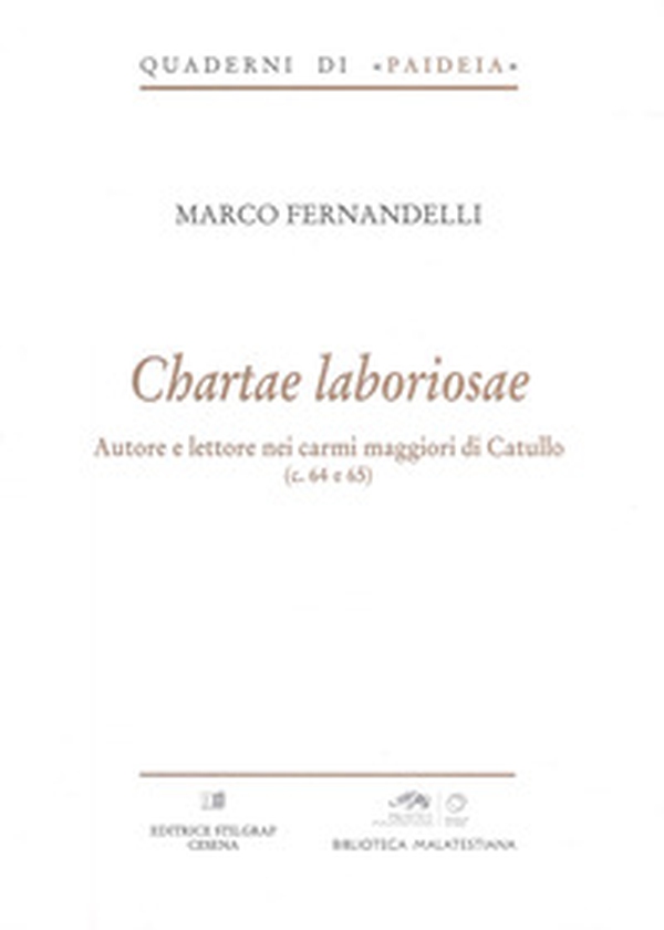 Chartae laboriosae. Autore e lettore nei carmi maggiori di Catullo (c. 64 e 65) - Librerie.coop Chartae laboriosae. Autore e lettore nei carmi maggiori di Catullo (c. 64 e 65) - Librerie.coop