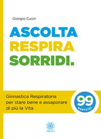 Ascolta, respira, sorridi. Ginnastica respiratoria per stare bene e assaporare di più la vita - Librerie.coop