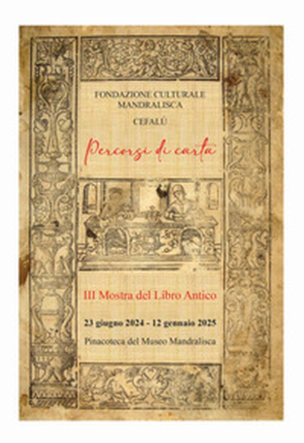 Percorsi di carta. III Mostra del libro antico. Catalogo della mostra (Cefalù, 23 giugno 2024-12 gennaio 2025) - Librerie.coop Percorsi di carta. III Mostra del libro antico. Catalogo della mostra (Cefalù, 23 giugno 2024-12 gennaio 2025) - Librerie.coop