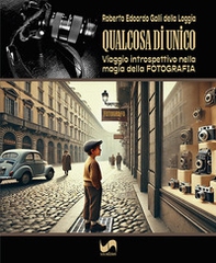 Qualcosa di unico. Viaggio introspettivo nella magia della fotografia - Librerie.coop