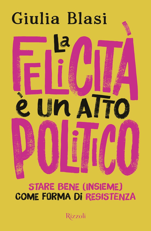 La felicità è un atto politico - Librerie.coop La felicità è un atto politico - Librerie.coop