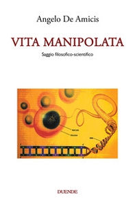 Vita manipolata. Saggio filosofico-scientifico - Librerie.coop