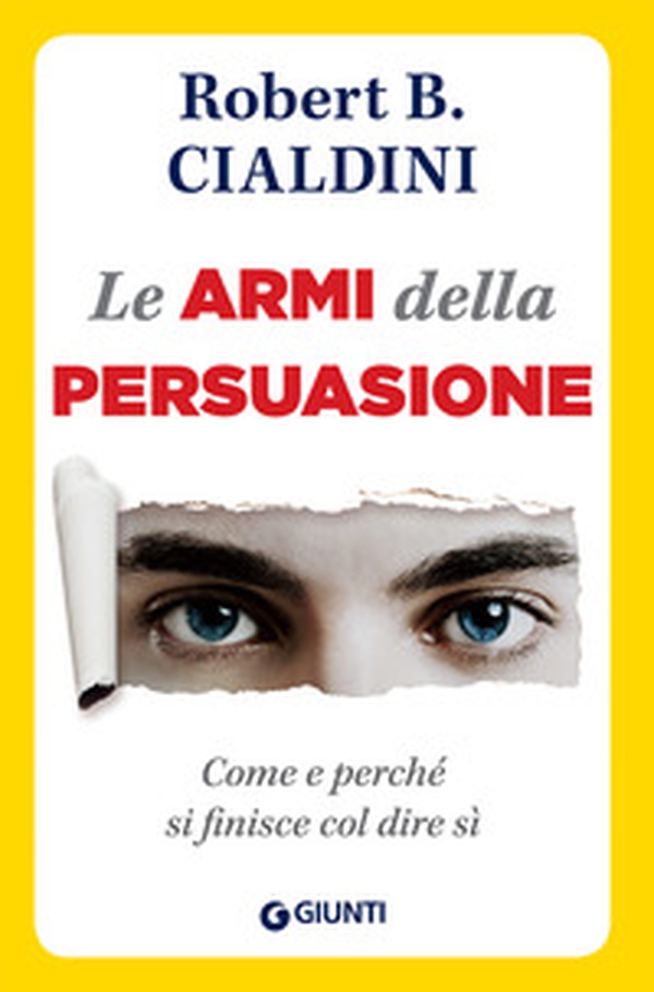 Le armi della persuasione. Come e perché si finisce col dire di sì - Librerie.coop Le armi della persuasione. Come e perché si finisce col dire di sì - Librerie.coop