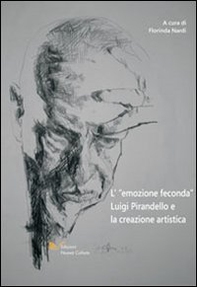 L'emozione feconda. Luigi Pirandello e la creazione artistica - Librerie.coop