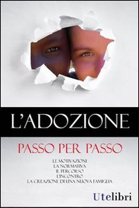 L'adozione passo per passo. Le motivazioni, la normativa, il percorso, l'incontro, la creazione di una nuova famiglia - Librerie.coop