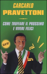 Carcarlo Pravettoni. Come truffare il prossimo e vivere felici - Librerie.coop Carcarlo Pravettoni. Come truffare il prossimo e vivere felici - Librerie.coop