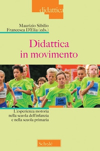 Didattica in movimento. L'esperienza motoria nella scuola dell'infanzia e nella scuola primaria - Librerie.coop