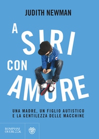 A Siri con amore. Una madre, un figlio autistico e la gentilezza delle macchine - Librerie.coop