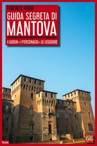 Guida segreta di Mantova. I luoghi, i personaggi, le leggende - Librerie.coop