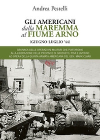 Gli americani dalla Maremma al fiume Arno (giugno, luglio '44) - Librerie.coop