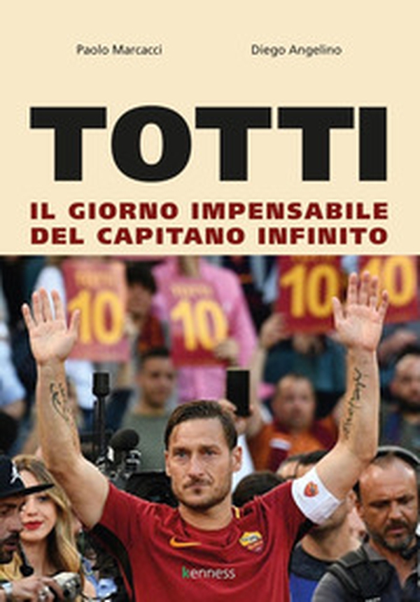 Totti. Il giorno impensabile del capitano infinito - Librerie.coop Totti. Il giorno impensabile del capitano infinito - Librerie.coop