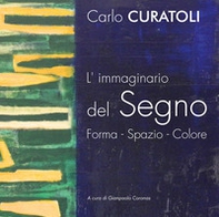 Carlo Curatoli. L'immaginario del segno. Forma. Spazio. Colore - Librerie.coop