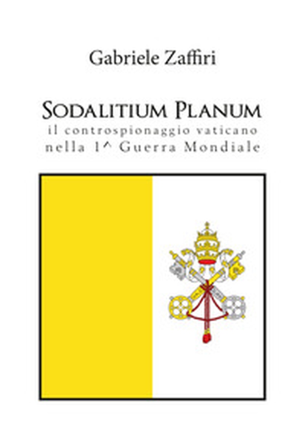 Sodalitium Planum. Il controspionaggio vaticano nella prima guerra mondiale - Librerie.coop Sodalitium Planum. Il controspionaggio vaticano nella prima guerra mondiale - Librerie.coop