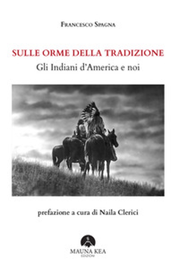 Sulle orme della tradizione. Gli Indiani d'America e noi - Librerie.coop Sulle orme della tradizione. Gli Indiani d'America e noi - Librerie.coop