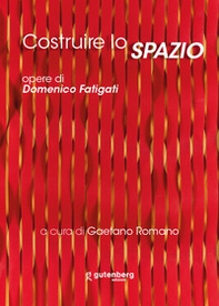 Costruire lo spazio. Opere di Domenico Fatigati - Librerie.coop
