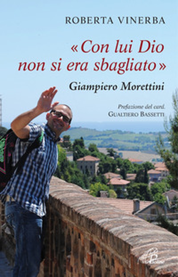 Con lui Dio non si era sbagliato. Giampiero Morettini - Librerie.coop Con lui Dio non si era sbagliato. Giampiero Morettini - Librerie.coop