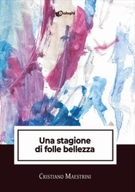 Una stagione di folle bellezza - Librerie.coop