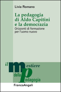 La pedagogia di Aldo Capitini e la democrazia. Orizzonti di formazione per l'uomo nuovo - Librerie.coop