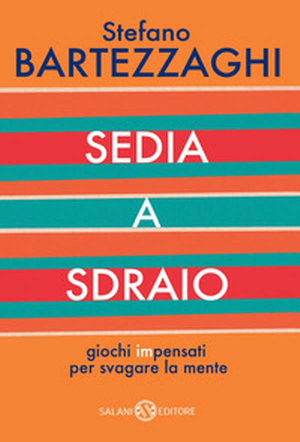 Sedia a sdraio. Giochi impensati per svagare la mente - Librerie.coop Sedia a sdraio. Giochi impensati per svagare la mente - Librerie.coop