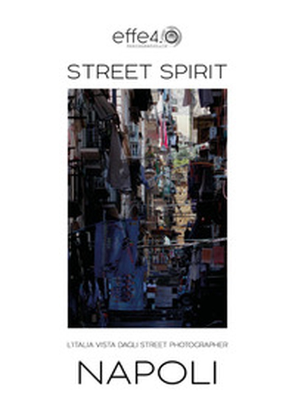 Street spirit. L'Italia vista dagli street photographer. Napoli - Librerie.coop Street spirit. L'Italia vista dagli street photographer. Napoli - Librerie.coop