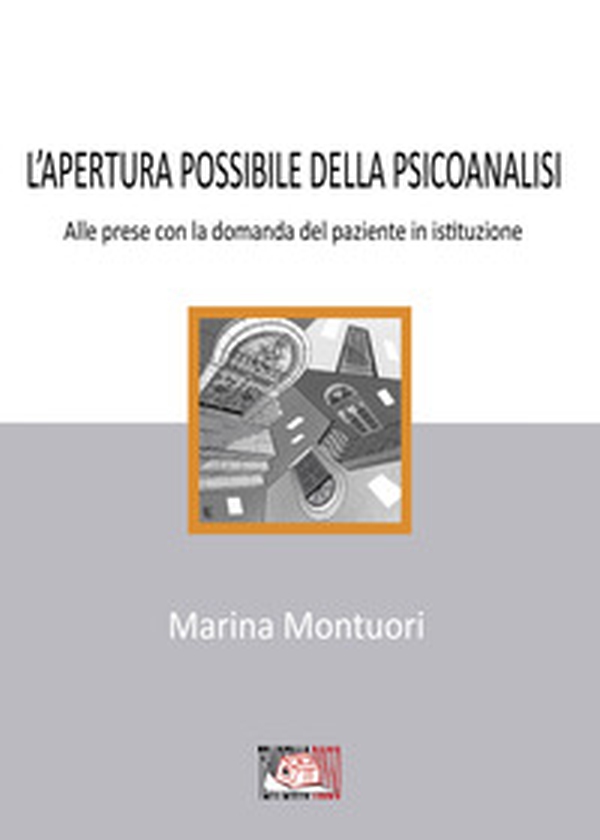 L'apertura possibile della psicanalisi. Alle prese con la domanda del paziente in istituzione - Librerie.coop L'apertura possibile della psicanalisi. Alle prese con la domanda del paziente in istituzione - Librerie.coop