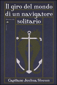 Il giro del mondo di un navigatore solitario - Librerie.coop Il giro del mondo di un navigatore solitario - Librerie.coop