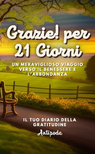 Grazie! Per 21 giorni. Un meraviglioso viaggio verso il benessere e l'abbondanza. Il tuo diario della gratitudine - Librerie.coop