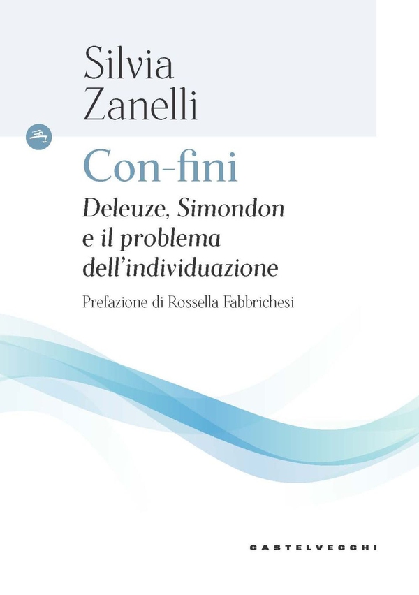CON-FINI. DELEUZE, SIMONDON E IL PROBLEMA DELL'INDIVIDUAZIONE - Librerie.coop CON-FINI. DELEUZE, SIMONDON E IL PROBLEMA DELL'INDIVIDUAZIONE - Librerie.coop