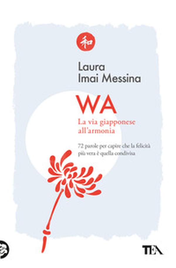 WA, la via giapponese all'armonia. 72 parole per capire che la felicità più vera è quella condivisa - Librerie.coop WA, la via giapponese all'armonia. 72 parole per capire che la felicità più vera è quella condivisa - Librerie.coop