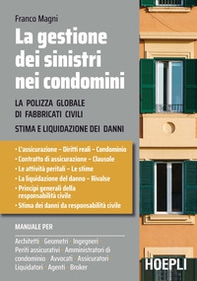 La gestione dei sinistri nei condomini. La polizza globale di fabbricati civili. Stima e liquidazioni dei danni - Librerie.coop