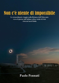 Non c'è niente di impossibile. Lo straordinario viaggio nella Brianza dell'Ottocento verso il giorno dell'ultima eclisse totale di sole vista nel nord Italia - Librerie.coop Non c'è niente di impossibile. Lo straordinario viaggio nella Brianza dell'Ottocento verso il giorno dell'ultima eclisse totale di sole vista nel nord Italia - Librerie.coop