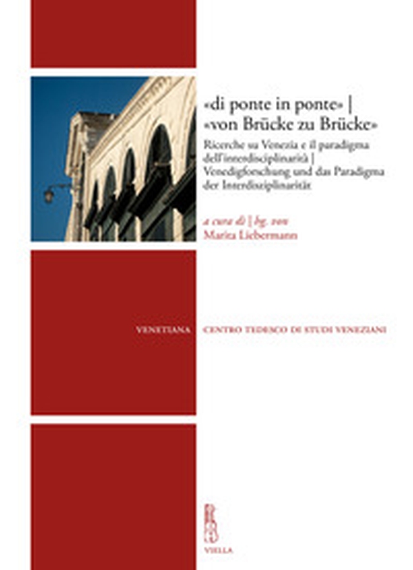«di ponte in ponte»-«von Brücke zu Brücke». Ricerche su Venezia e il paradigma dell'interdisciplinarità-Venedigforschung und das Paradigma der Interdisziplinarität - Librerie.coop