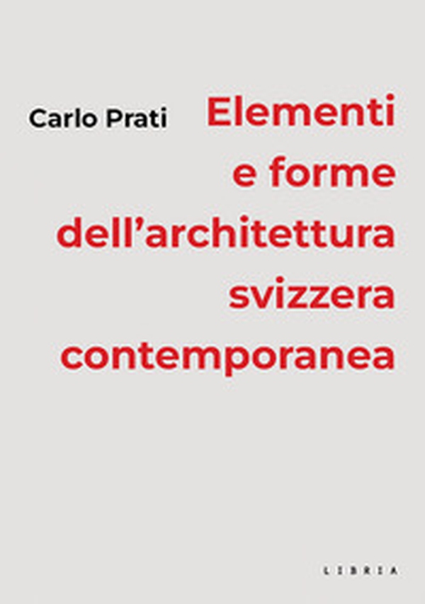 Elementi e forme dell'architettura svizzera contemporanea - Librerie.coop Elementi e forme dell'architettura svizzera contemporanea - Librerie.coop